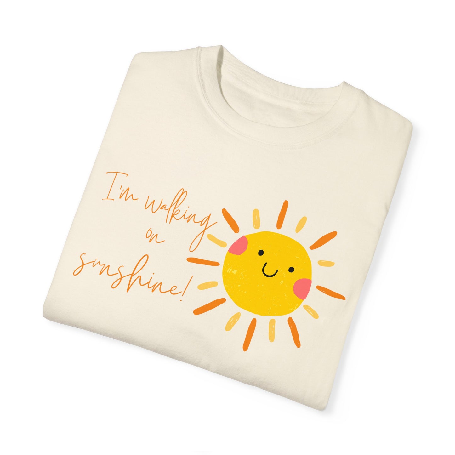 Walking on Sunshine Unisex Garment-Dyed T-shirt